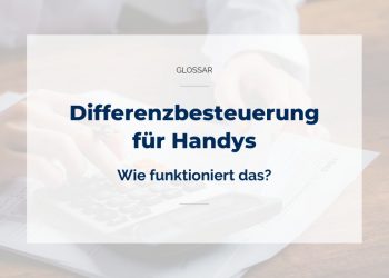 Differenzbesteuerung für Handys