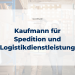 Kaufmann für Spedition und Logistikdienstleistung