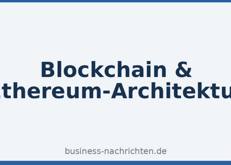 Blockchain & Ethereum-Architektur